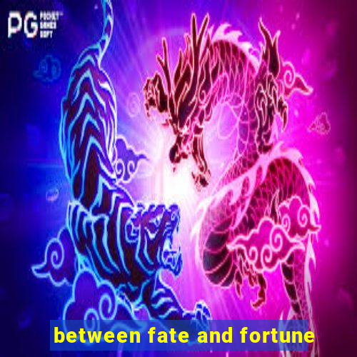 between fate and fortune